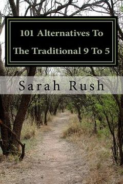 portada 101 Alternatives To The Traditional 9 To 5: A Comprehensive Framework For Exploring Non-Traditional Careers (en Inglés)