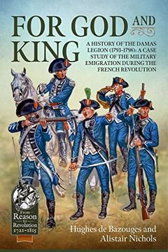 portada For god and King: A History of the Damas Legion (1793–1798): A Case Study of the Military Emigration During the French Revolution (From Reason to Revolution) (en Inglés)