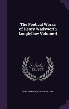 portada The Poetical Works of Henry Wadsworth Longfellow Volume 4 (en Inglés)