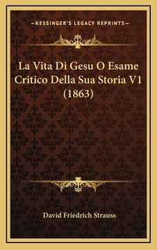 portada La Vita Di Gesu O Esame Critico Della Sua Storia V1 (1863) (in Italian)