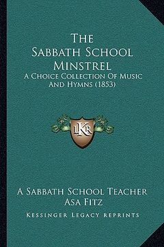 portada the sabbath school minstrel: a choice collection of music and hymns (1853)