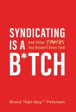 portada Syndicating Is a B*tch: And Other Truths You Haven't Been Told (en Inglés)