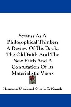 portada strauss as a philosophical thinker: a review of his book, the old faith and the new faith and a confutation of its materialistic views (en Inglés)