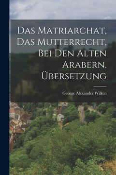 portada Das Matriarchat, das Mutterrecht, bei den Alten Arabern. Übersetzung (in English)