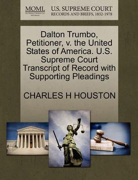 portada dalton trumbo, petitioner, v. the united states of america. u.s. supreme court transcript of record with supporting pleadings (en Inglés)