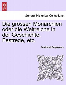 portada Die Grossen Monarchien Oder Die Weltreiche in Der Geschichte. Festrede, Etc. (in German)