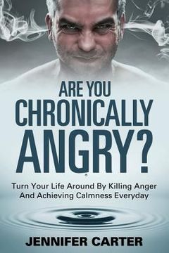 portada Are You Chronically Angry?: Turn Your Life Around By Killing Anger And Achieving Calmness Everyday