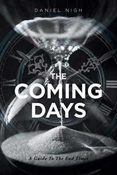 portada The Coming Days: A Guide to the end Times (en Inglés)