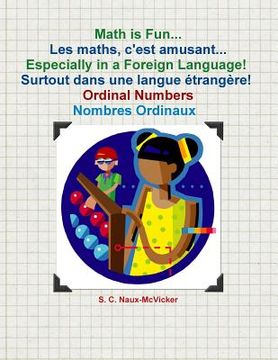 portada Math is Fun... Les maths, c'est amusant... Especially in a Foreign Language! Surtout dans une langue étrangère! Ordinal Numbers / Nombres Ordinaux (en Inglés)