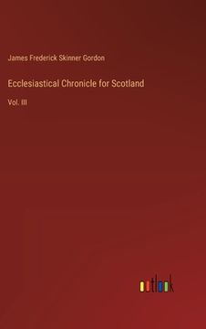 portada Ecclesiastical Chronicle for Scotland: Vol. III (en Inglés)