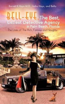 portada bell-eye, the best, littlest detective agency in palm beach, florida: the lives of the rich, famous and naughty (in English)