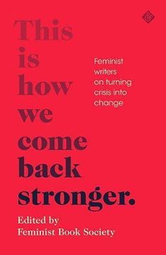 portada This is how we Come Back Stronger: Feminist Writers on Turning Crisis Into Change 