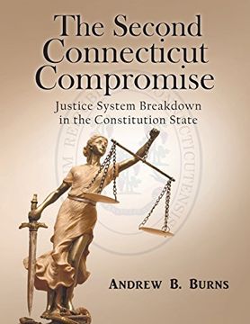 portada The Second Connecticut Compromise: Justice System Breakdown in the Constitution State