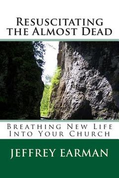 portada Resuscitating the Almost Dead: Breathing New Life Into Your Church (en Inglés)