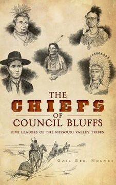 portada The Chiefs of Council Bluffs: Five Leaders of the Missouri Valley Tribes (en Inglés)