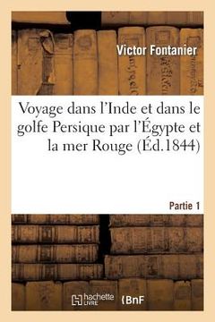 portada Voyage Dans l'Inde Et Dans Le Golfe Persique Par l'Égypte Et La Mer Rouge. Partie 1 (en Francés)