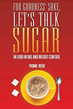 portada For Goodness'Sake, Let'S Talk Sugar: In Food Intake and Weight Control (in English)