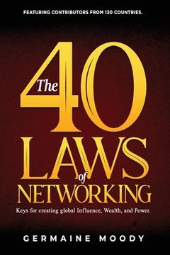 portada The 40 Laws of Networking: Keys to creating global Influence, Wealth, and Power (en Inglés)