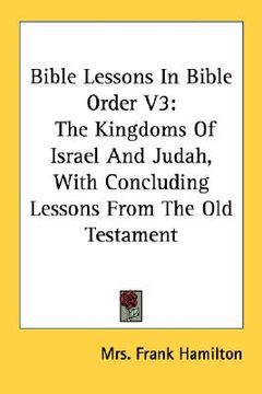 portada bible lessons in bible order v3: the kingdoms of israel and judah, with concluding lessons from the old testament (in English)