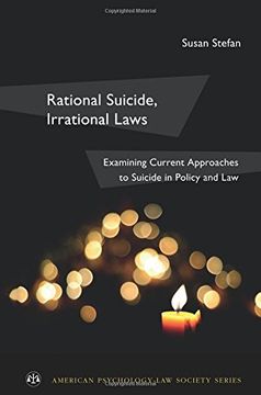 portada Rational Suicide, Irrational Laws: Examining Current Approaches to Suicide in Policy and law (American Psychology-Law Society Series) (in English)