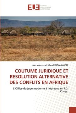 portada Coutume Juridique Et Resolution Alternative Des Conflits En Afrique (en Francés)