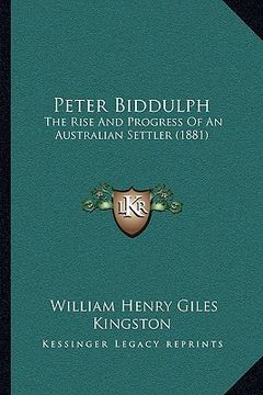 portada peter biddulph: the rise and progress of an australian settler (1881) (en Inglés)