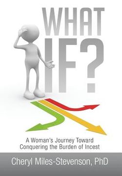 portada What If?: A Woman's Journey Toward Conquering the Burden of Incest