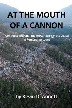 portada At the Mouth of a Cannon: Conquest and Cupidity on Canada's West Coast: A Personal Account (en Inglés)