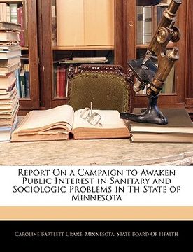 portada report on a campaign to awaken public interest in sanitary and sociologic problems in th state of minnesota
