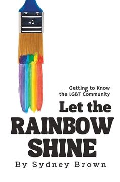 portada Let the Rainbow Shine: Getting to Know the LGBT Community (en Inglés)