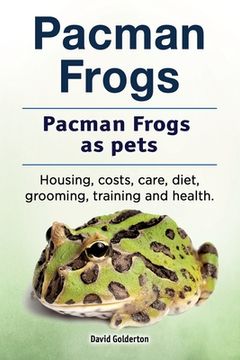 portada Pacman frogs. Pacman frogs as pets. Housing, costs, care, diet, grooming, training and health. (en Inglés)
