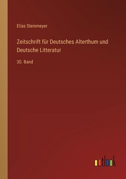 portada Zeitschrift für Deutsches Alterthum und Deutsche Litteratur: 30. Band (en Alemán)