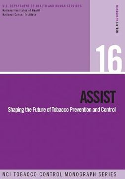 portada Assist: Shaping the Future of Tobacco Prevention and Control: NCI Tobacco Control Monograph Series No. 16 (en Inglés)