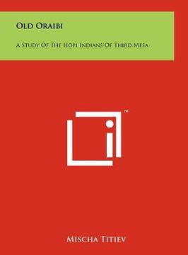 portada old oraibi: a study of the hopi indians of third mesa (en Inglés)