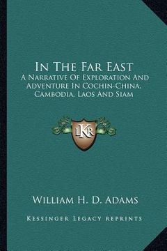 portada in the far east: a narrative of exploration and adventure in cochin-china, cambodia, laos and siam (en Inglés)