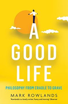 portada A Good Life: Philosophy From Cradle to Grave (en Inglés)