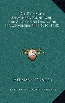 portada Die Deutsche Sprachbewegung Und Der Allgemeine Deutsche Sprachverein, 1885-1910 (1910) (en Alemán)