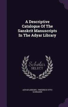portada A Descriptive Catalogue Of The Sanskrit Manuscripts In The Adyar Library