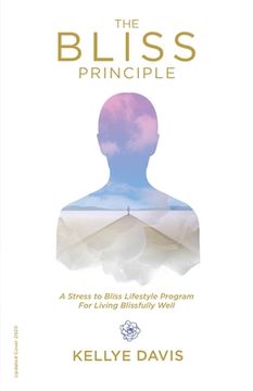 portada The Bliss Principle Updated Edition: A Stress to Bliss Lifestyle Program for Living Blissfully Well: (en Inglés)