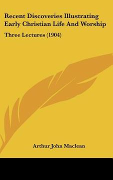 portada recent discoveries illustrating early christian life and worship: three lectures (1904) (in English)