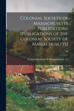 portada Colonial Society of Massachusetts Publications [Publications of the Colonial Society of Massachusetts]; 40 (en Inglés)