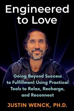 portada Engineered to Love: Going Beyond Success to Fulfi llment Using Practical Tools to Relax, Recharge, and Reconnect (in English)