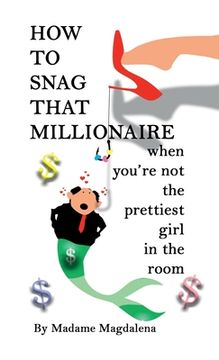 portada How to Snag a Millionaire When You're Not the Prettiest Girl in the Room (en Inglés)