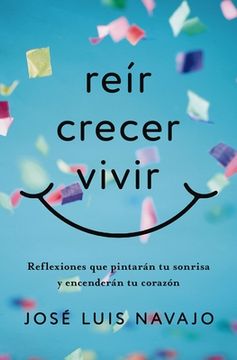 portada Reír, Crecer, Vivir: Reflexiones Que Pintarán Tu Sonrisa Y Encenderán Tu Corazón (in Spanish)