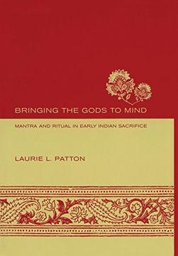 portada Bringing the Gods to Mind: Mantra and Ritual in Early Indian Sacrifice (in English)
