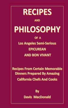 portada RECIPES AND PHILOSOPHY OF A Los Angeles Semi-Serious EPICUREAN AND BON VIVANT: Receipes From Certain Memorable Dinners Prepared By Amazing California