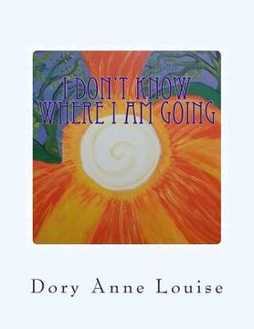portada I Don't Know Where I Am Going: But The View Is Wonderful (en Inglés)
