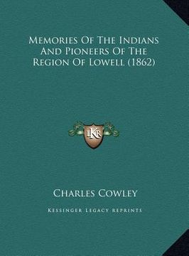 portada memories of the indians and pioneers of the region of lowellmemories of the indians and pioneers of the region of lowell (1862) (1862) (in English)