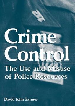 portada Crime Control: The Use and Misuse of Police Resources (in English)