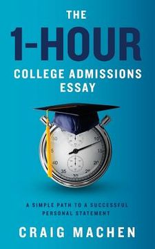 portada The 1-Hour College Admissions Essay: A Simple Path to a Successful Personal Statement (en Inglés)